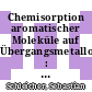 Chemisorption aromatischer Moleküle auf Übergangsmetalloberflächen : Bildung molekularer Hybridmagnete /