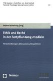 Ethik und Recht in der Fortpflanzungsmedizin : Herausforderungen, Diskussionen, Perspektiven /