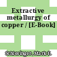 Extractive metallurgy of copper / [E-Book]