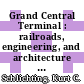 Grand Central Terminal : railroads, engineering, and architecture in New York City [E-Book] /