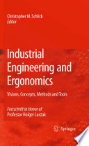 Industrial Engineering and Ergonomics [E-Book] : Visions, Concepts, Methods and Tools Festschrift in Honor of Professor Holger Luczak /