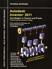Autodesk Inventor 2011 : Grundlagen in Theorie und Praxis ; viele praktische Übungen am Konstruktionsobjekt 4-Takt-Motor /