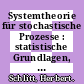Systemtheorie für stochastische Prozesse : statistische Grundlagen, Systemdynamik, Kalman Filter.