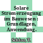 Solare Stromerzeugung im Bauwesen : Grundlagen, Anwendung.