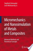 Micromechanics and nanosimulation of metals and composites : advanced methods and theoretical concepts /