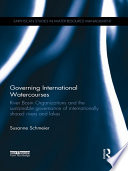 Governing international watercourses : river basin organizations and the sustainable governance of internationally shared rivers and lakes [E-Book] /