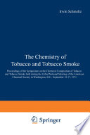 The Chemistry of Tobacco and Tobacco Smoke [E-Book] : Proceedings of the Symposium on the Chemical Composition of Tobacco and Tobacco Smoke held during the 162nd National Meeting of the American Chemical Society in Washington, D.C., September 12–17, 1971 /