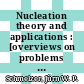 Nucleation theory and applications : [overviews on problems which have been discussed at the Research Workshops Nucleation Theory and Appliations, at the Bogoliubov Laboratory of Theoretical Physics of the Joint Institute for Nuclear Research in Dubna, Russia, in the period from 2000 - 2002] /