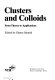 Clusters and colloids : from theory to applications /