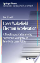 Laser Wakefield Electron Acceleration [E-Book] : A Novel Approach Employing Supersonic Microjets and Few-Cycle Laser Pulses /
