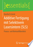 Additive Fertigung mit Selektivem Lasersintern (SLS) : Prozess- und Werkstoffüberblick [E-Book] /