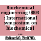 Biochemical engineering 0003 : International symposium on biochemical engineering 0003 : Stuttgart, 06.03.95-08.03.95.