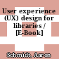 User experience (UX) design for libraries / [E-Book]