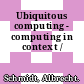 Ubiquitous computing - computing in context /