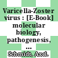 Varicella-Zoster virus : [E-Book] molecular biology, pathogenesis, and clinical aspects /