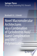Novel Macromolecular Architectures via a Combination of Cyclodextrin Host/Guest Complexation and RAFT Polymerization [E-Book] /