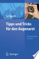 Tipps und Tricks für den Augenarzt [E-Book] : Problemlösungen von A bis Z /