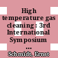 High temperature gas cleaning : 3rd International Symposium and Exhibition on Gas Cleaning at High Temperatures, Karlsruhe, 18. - 20.9.1996.