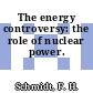 The energy controversy: the role of nuclear power.