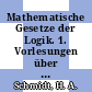 Mathematische Gesetze der Logik. 1. Vorlesungen über Aussagenlogik /