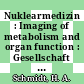 Nuklearmedizin : Imaging of metabolism and organ function : Gesellschaft für Nuclearmedizin Europa : internationale Jahrestagung. 0021 : Ulm, 13.09.83-16.09.83.