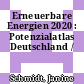Erneuerbare Energien 2020 : Potenzialatlas Deutschland /