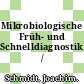 Mikrobiologische Früh- und Schnelldiagnostik /
