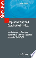 Cooperative Work and Coordinative Practices [E-Book] : Contributions to the Conceptual Foundations of Computer-Supported Cooperative Work (CSCW) /