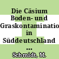 Die Cäsium Boden- und Graskontamination in Süddeutschland und die Winterfütterung 1986/87.
