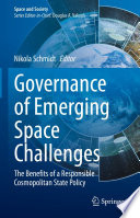 Governance of Emerging Space Challenges [E-Book] : The Benefits of a Responsible Cosmopolitan State Policy /
