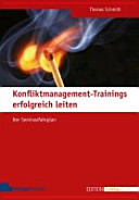 Konfliktmanagement-Trainings erfolgreich leiten : der Seminarfahrplan /