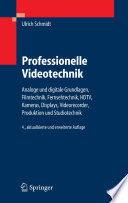 Professionelle Videotechnik [E-Book] : Analoge und digitale Grundlagen, Filmtechnik, Fernsehtechnik, HDTV, Kameras, Displays, Videorecorder, Produktion und Studiotechnik /