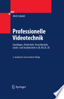 Professionelle Videotechnik [E-Book] : Grundlagen, Filmtechnik, Fernsehtechnik, Geräte- und Studiotechnik in SD, HD, DI, 3D /