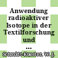 Anwendung radioaktiver Isotope in der Textilforschung und Textiltechnik: Symposium : Lindau, 08.07.64-10.07.64.