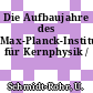 Die Aufbaujahre des Max-Planck-Instituts für Kernphysik /
