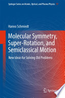 Molecular Symmetry, Super-Rotation, and Semiclassical Motion [E-Book] : New Ideas for Solving Old Problems /