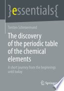 The discovery of the periodic table of the chemical elements [E-Book] : A short journey from the beginnings until today  /
