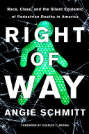 Right of way : race, class, and the silent epidemic of pedestrian deaths in America [E-Book] /