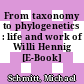 From taxonomy to phylogenetics : life and work of Willi Hennig [E-Book] /