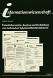 Patentinformetrie : Analyse und Verdichtung von technischen Schutzrechtsinformationen /