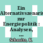 Ein Alternativszenarium zur Energiepolitik : Analysen, Fragen und Anmerkungen zu dem von E. Eppler vorgelegten "Alternativszenarium zur Energiepolitik" [E-Book] /