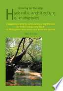 Growing on the edge : hydraulic architecture of mangroves : ecological plasticity and functional significance of water conducting tissue in Rhizophora mucronata and Avicenni marina [E-Book] /