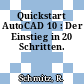 Quickstart AutoCAD 10 : Der Einstieg in 20 Schritten.