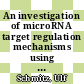 An investigation of microRNA target regulation mechanisms using an integrative approach [E-Book] /