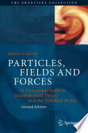 Particles, Fields and Forces [E-Book] : A Conceptual Guide to Quantum Field Theory and the Standard Model /