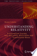 Understanding Relativity [E-Book] : A Conceptual Journey Into Spacetime, Black Holes and Gravitational Waves /