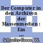 Der Computer in den Archiven der Massenmedien : Ein Handbuch /