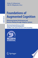 Foundations of Augmented Cognition. Advancing Human Performance and Decision-Making through Adaptive Systems [E-Book] : 8th International Conference, AC 2014, Held as Part of HCI International 2014, Heraklion, Crete, Greece, June 22-27, 2014. Proceedings /