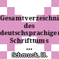 Gesamtverzeichnis des deutschsprachigen Schrifttums (GV) 1700 - 1910. Vol 0125 : Schem - Schil.