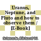Uranus, Neptune, and Pluto and how to observe them / [E-Book]